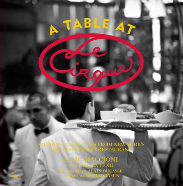 A Table at Le Cirque : Stories and Recipes from New York's Most Legendary Restaurant, Hardback Book