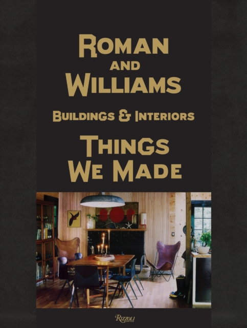Roman And Williams Buildings and Interiors : Things We Made, Hardback Book