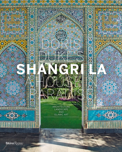 Doris Duke's Shangri-La : A House in Paradise: Architecture, Landscape, and Islamic Art, Hardback Book