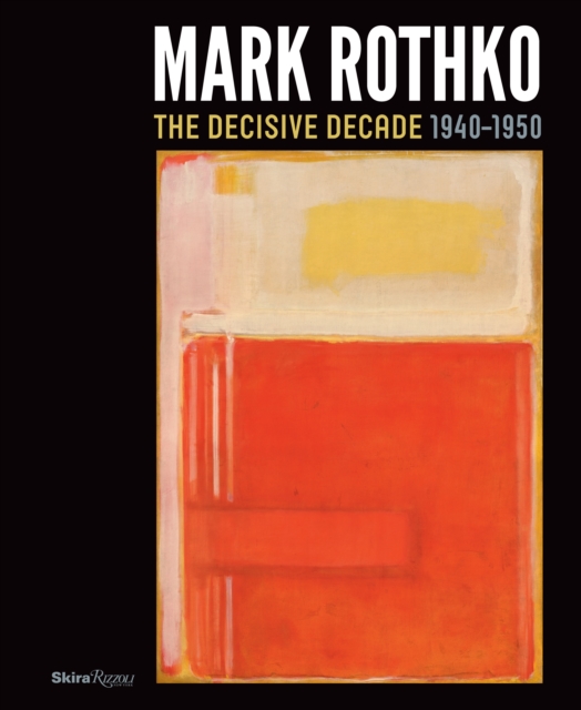 Mark Rothko : The Decisive Decade: 1940-1950, Hardback Book