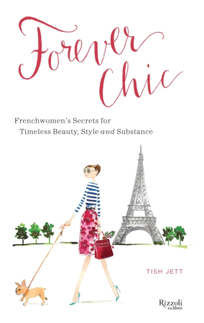 Forever Chic : Frenchwomen's Secrets for Timeless Beauty, Style, and Substance, Hardback Book