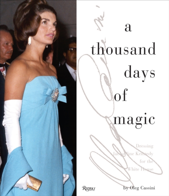 A Thousand Days of Magic : Dressing Jacqueline Kennedy for the White House, Hardback Book