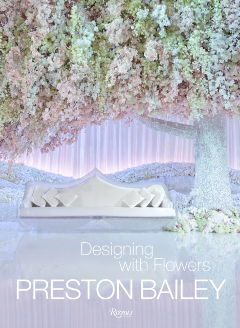 Preston Bailey: Designing with Flowers, Hardback Book