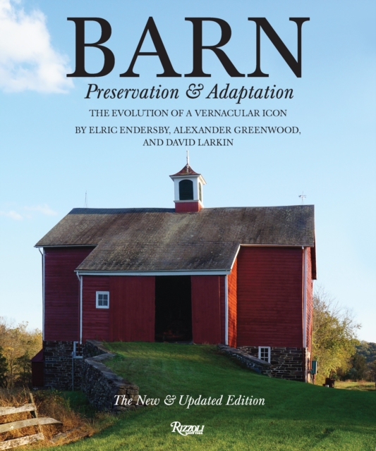 Barn : Preservation and Adaptation, The Evolution of a Vernacular Icon, Hardback Book