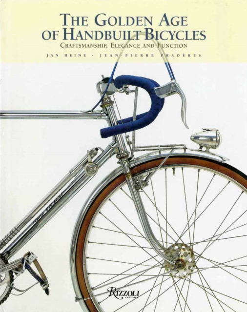 The Golden Age of Handbuilt Bicycles : Craftsmanship, Elegance, and Function, Hardback Book
