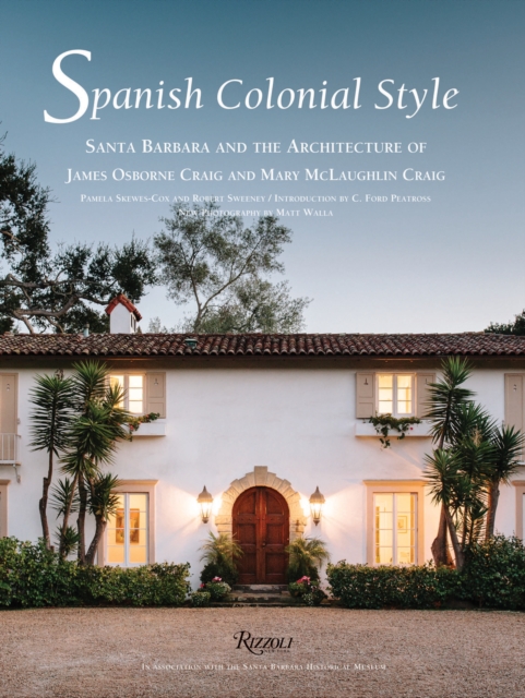 Spanish Colonial Style : Santa Barbara and the Architecture of James Osborne Craig and Mary McLaughlin Craig, Hardback Book
