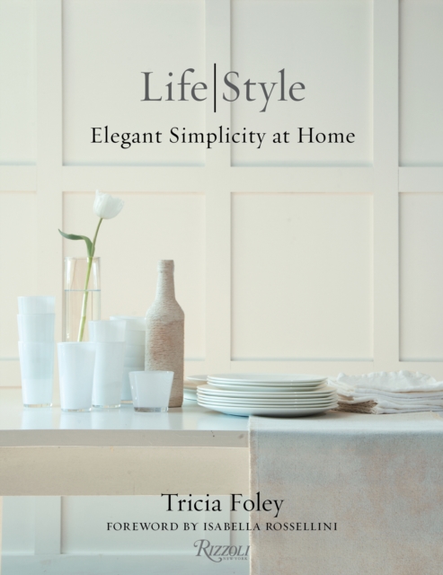 Tricia Foley Life/Style : Elegant Simplicity at Home, Hardback Book