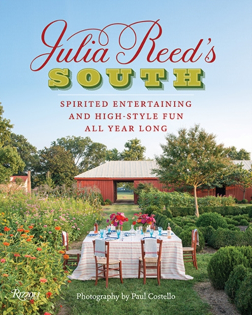 Julia Reed's South : Spirited Entertaining and High-Style Fun All Year Long, Hardback Book