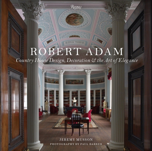 Robert Adam : Country House Design, Decoration & the Art of Elegance, Hardback Book