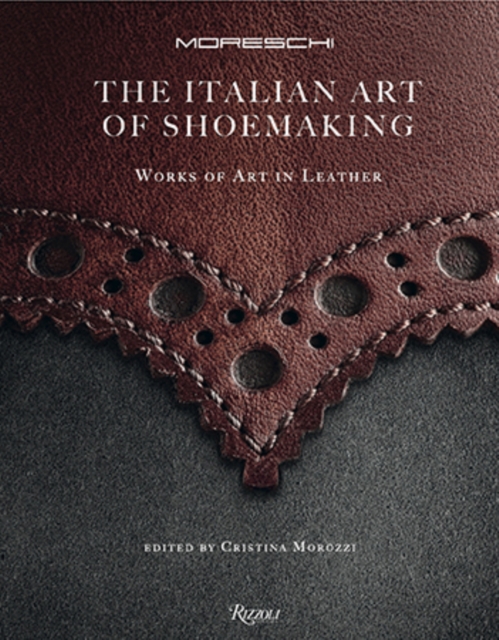 The Italian Art of Shoemaking : Works of Art in Leather, Hardback Book