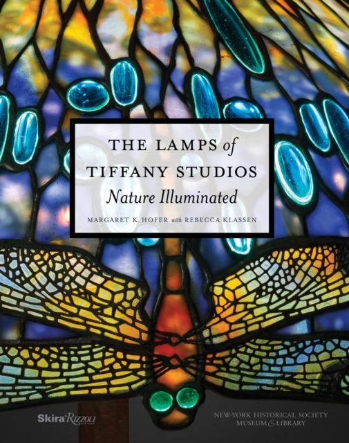 The Lamps of Tiffany Studios : Nature Illuminated, Hardback Book