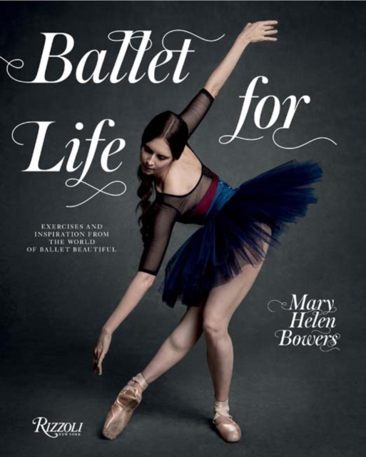 Ballet for Life : Exercises and Inspiration from the World of Ballet Beautiful, Hardback Book