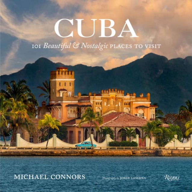 Cuba : 101 Beautiful and Nostalgic Places to Visit, Hardback Book