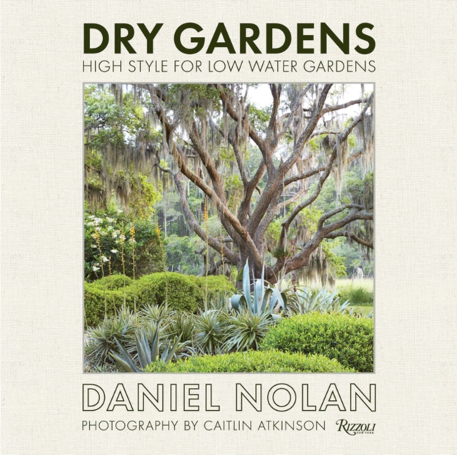 Dry Gardens : High Style for Low Water Gardens, Hardback Book