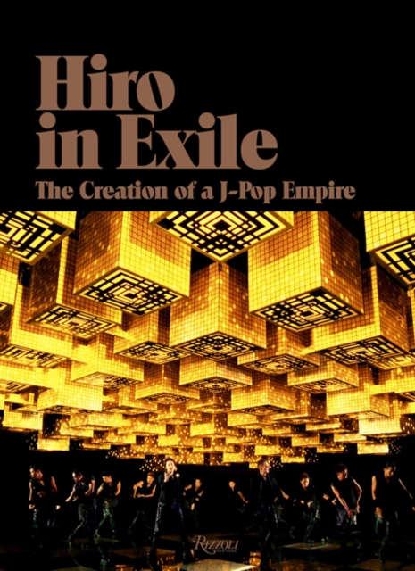 Hiro in Exile : The Creation of a J-Pop Empire, Hardback Book
