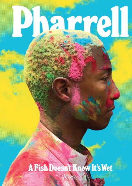 Pharrell: A Fish Doesn't Know It's Wet, Hardback Book