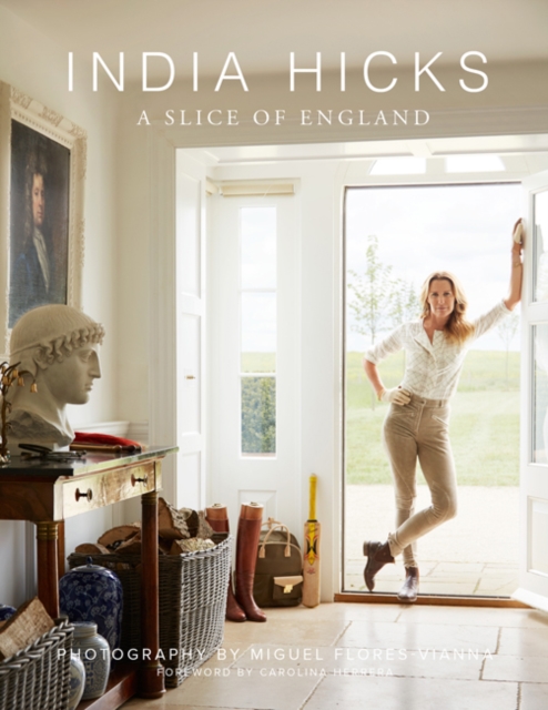 India Hicks : A Slice of England The Story of Four Houses, Hardback Book