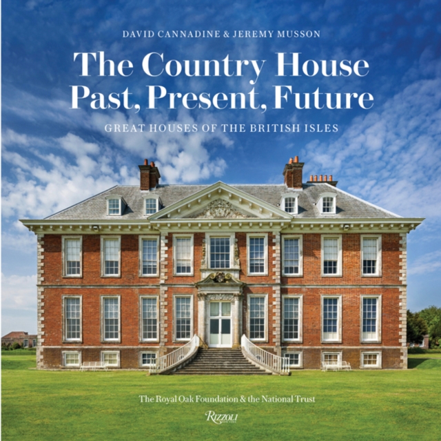 The Country House: Past, Present, Future : Great Houses of the British Isles, Hardback Book
