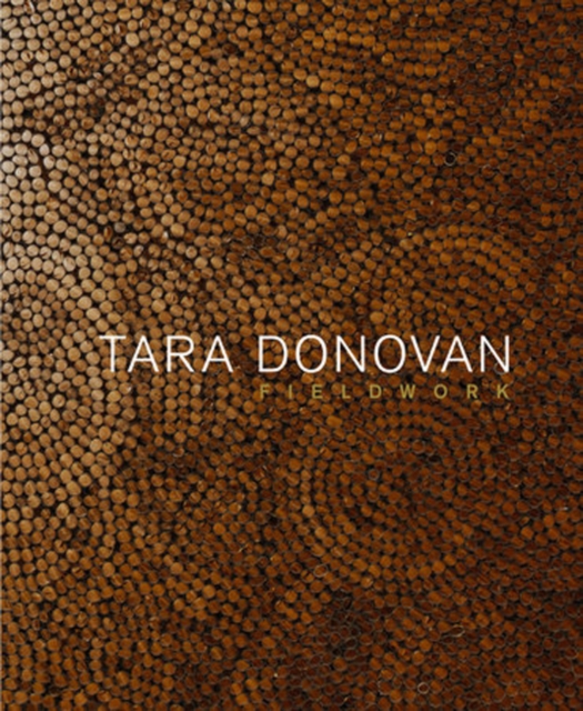 Tara Donovan : Fieldwork, Hardback Book