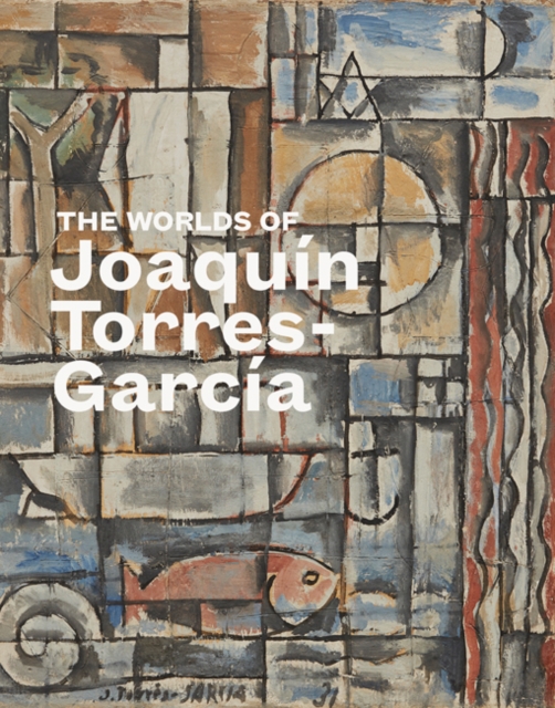 The Worlds of Joaquin Torres-Garcia, Hardback Book