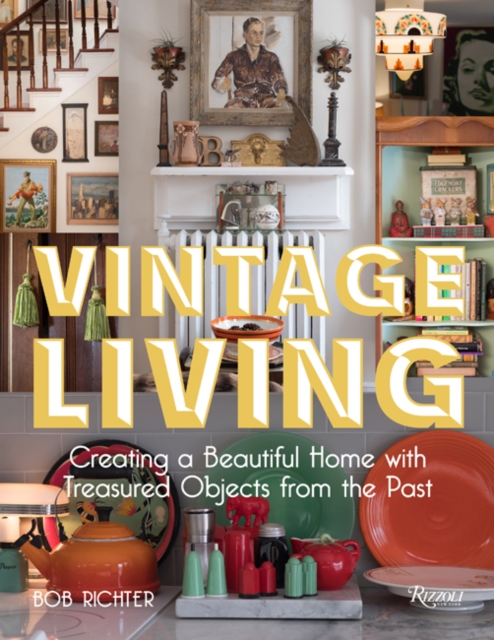 Vintage Living : Creating a Beautiful Home with Treasured Objects from the Past, Hardback Book