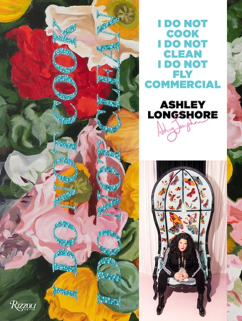 Ashley Longshore : I Do Not Cook, I Do Not Clean, I Do Not Fly Commercial, Hardback Book