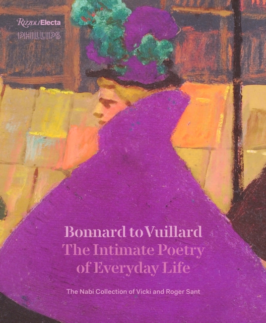 Bonnard to Vuillard, The Intimate Poetry of Everyday Life : The Nabi Collection of Vicki and Roger Sant, Hardback Book