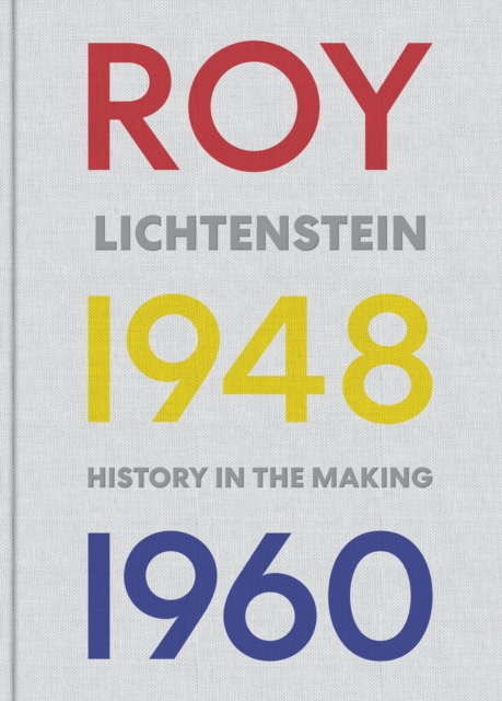 Roy Lichtenstein : History in the Making, 1048-1960, Hardback Book
