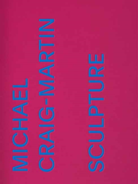 Michael Craig-Martin: Sculpture, Hardback Book