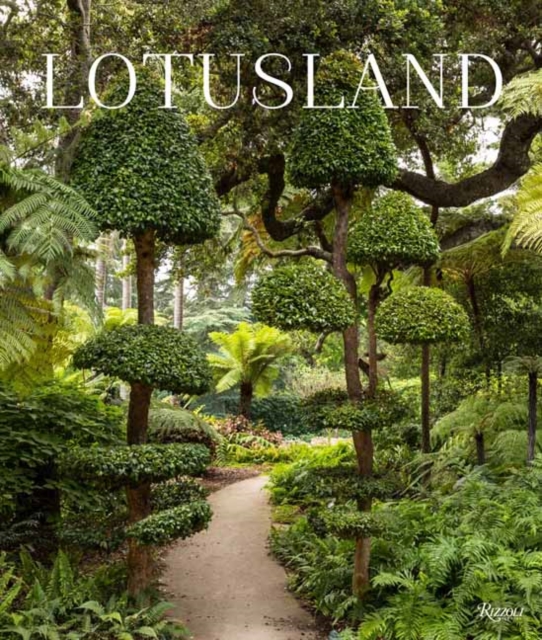 Lotusland : A Botanical Garden Paradise, Hardback Book