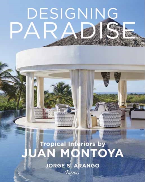 Designing Paradise: Juan Montoya, Hardback Book