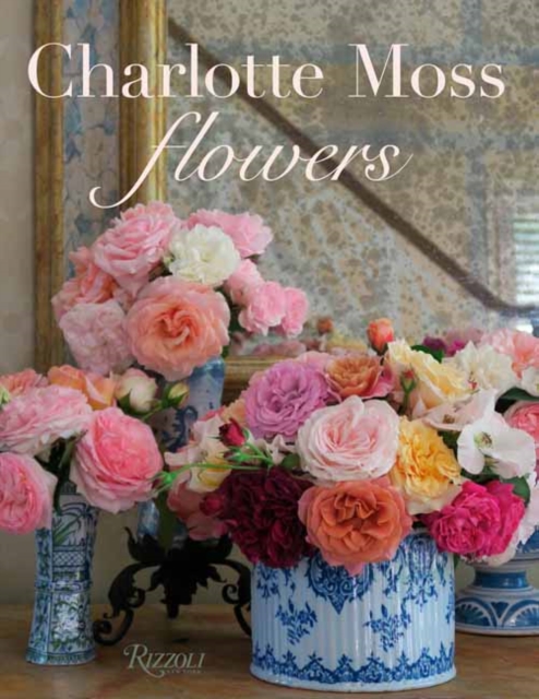 Charlotte Moss Flowers, Hardback Book