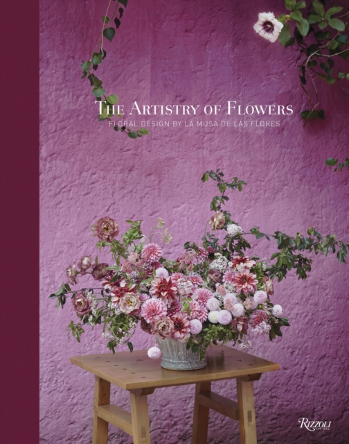 The Artistry of Flowers : Floral Design by La Musa de las Flores, Hardback Book