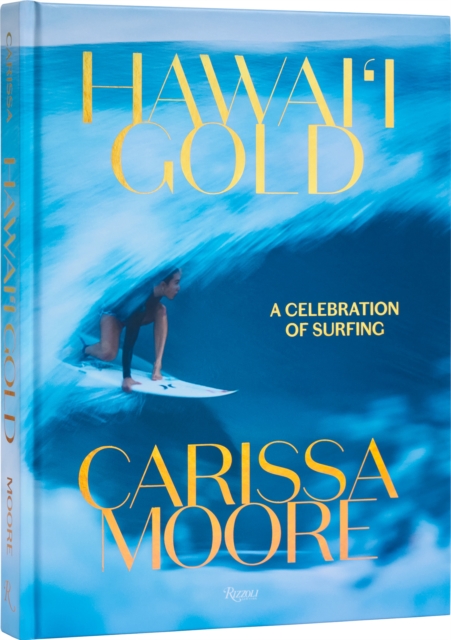 Carissa Moore : Hawaii Gold: A Celebration of Surfing, Hardback Book