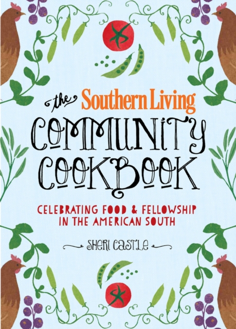 The Southern Living Community Cookbook : Celebrating food and fellowship in the American South, Hardback Book