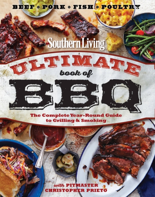 Southern Living Ultimate Book of BBQ : The Complete Year-Round Guide to Grilling and Smoking, Paperback / softback Book