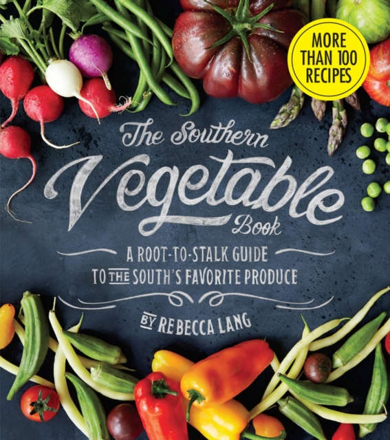 The Southern Vegetable Book : A Root-to-Stalk Guide to the South's Favorite Produce (Southern Living), Hardback Book
