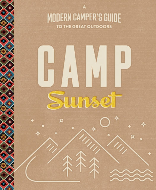 Camp Sunset: A Modern Camper's Guide to the Great Outdoors, Paperback / softback Book