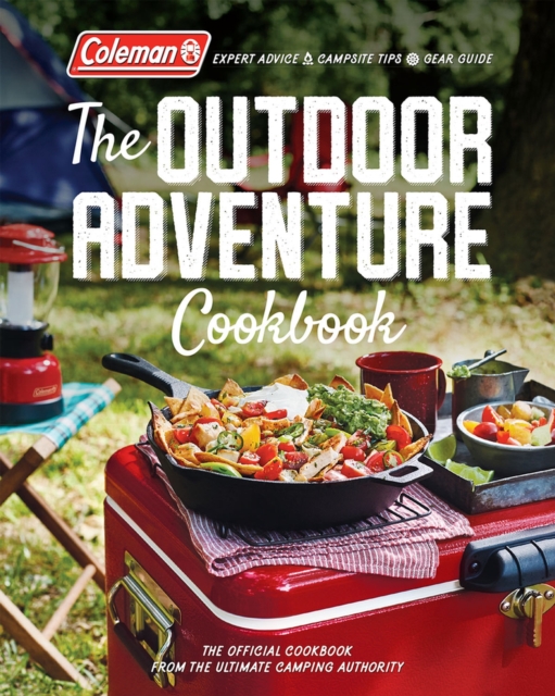 Coleman The Outdoor Adventure Cookbook : The Official Cookbook from America's Camping Authority, Paperback / softback Book