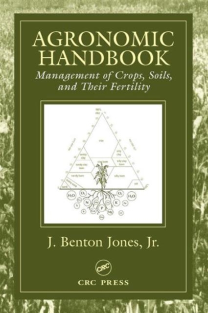 Agronomic Handbook : Management of Crops, Soils and Their Fertility, Hardback Book