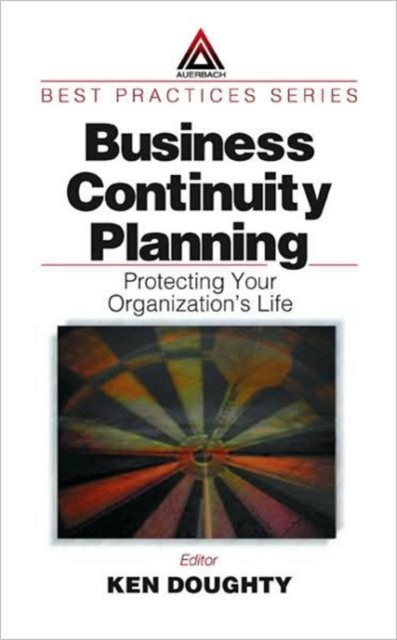 Business Continuity Planning : Protecting Your Organization's Life, Hardback Book
