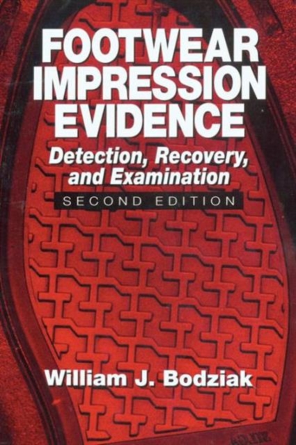 Footwear Impression Evidence : Detection, Recovery and Examination, SECOND EDITION, Hardback Book