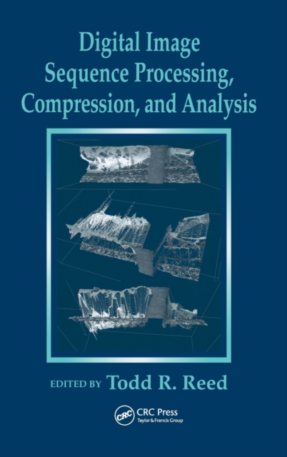 Digital Image Sequence Processing, Compression, and Analysis, Hardback Book