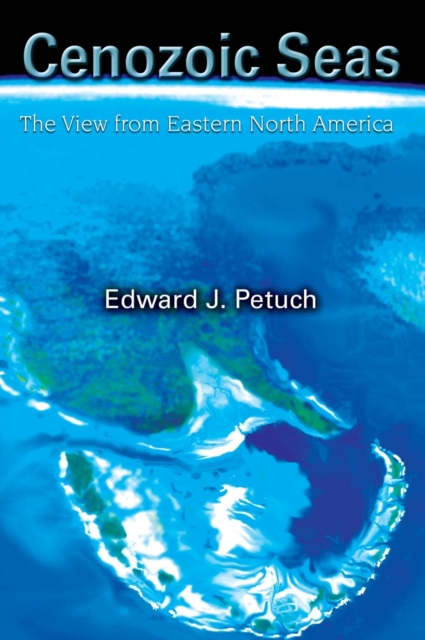 Cenozoic Seas : The View From Eastern North America, Hardback Book