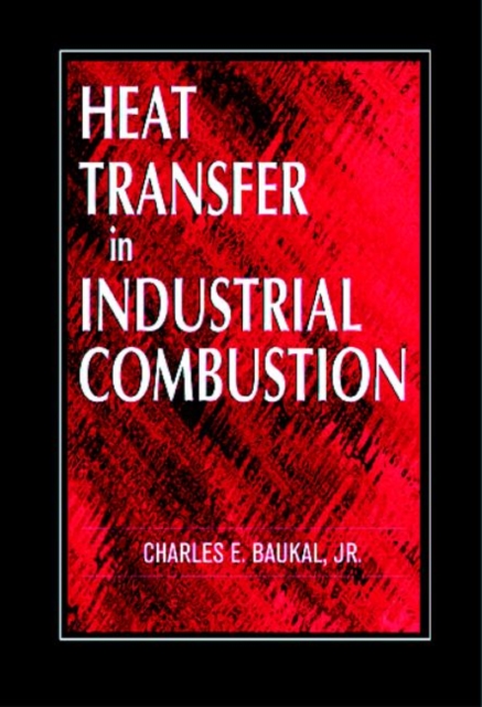 Heat Transfer in Industrial Combustion, Hardback Book