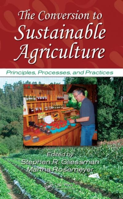 The Conversion to Sustainable Agriculture : Principles, Processes, and Practices, Hardback Book