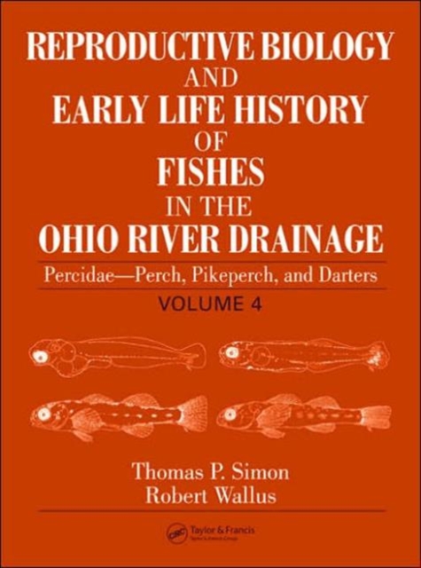 Reproductive Biology and Early Life History of Fishes in the Ohio River Drainage : Percidae - Perch, Pikeperch, and Darters, Volume 4, Hardback Book