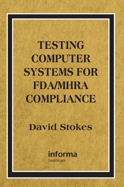 Testing Computers Systems for FDA/MHRA Compliance, Hardback Book
