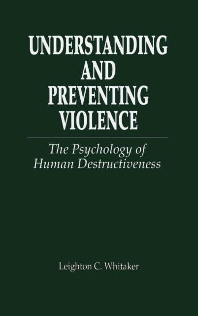 Understanding and Preventing Violence : The Psychology of Human Destructiveness, Hardback Book