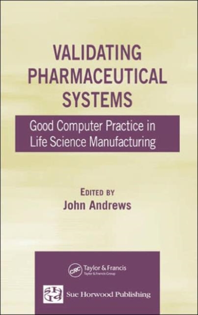 Validating Pharmaceutical Systems : Good Computer Practice in Life Science Manufacturing, Hardback Book